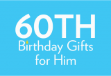 60th Birthday Gifts for Him Uk 60th Birthday Gifts Birthday Present Ideas Find Me A Gift