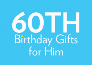 60th Birthday Ideas for Him 60th Birthday Gifts Birthday Present Ideas Find Me A Gift