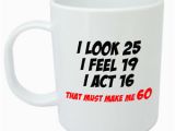 60th Birthday Ideas for Him Uk Makes Me 60 Mug Funny 60th Birthday Gifts Presents for