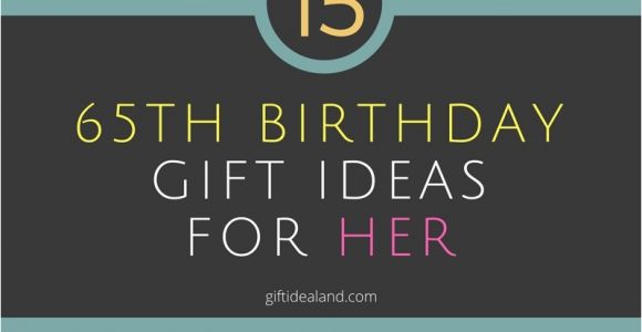 65th Birthday Gifts for Her 15 Great 65th Birthday Gift Ideas for Her