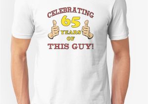 65th Birthday Gifts for Him Quot 65th Birthday Gag Gift for Him Quot T Shirts Hoodies by