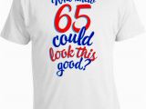 65th Birthday Presents for Him Funny Birthday Gifts for Him 65th Birthday T Shirt Presents