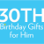80th Birthday Presents for Him 30th Birthday Gifts Birthday Present Ideas Find Me A Gift