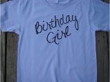 Adult Birthday Girl Shirt Birthday Girl Adult T Shirt American Apparel Power Wash Tee