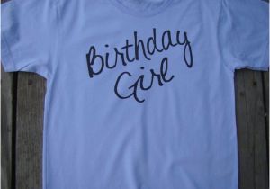 Adult Birthday Girl Shirt Birthday Girl Adult T Shirt American Apparel Power Wash Tee