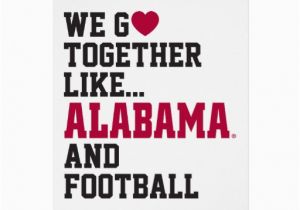 Alabama Football Birthday Cards We Go together Like Alabama and Football Greeting Card