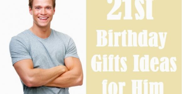 Amazing Birthday Presents for Him Awesome 21st Birthday Gift Ideas for Him Checklist