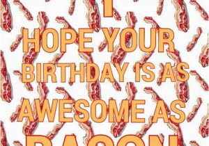 Bacon Birthday Meme Bacon Birthday Morning Funnies Pinterest Bacon and