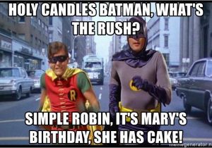 Batman Birthday Meme Generator Holy Candles Batman What 39 S the Rush Simple Robin It 39 S