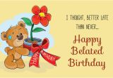 Belated Birthday E Card Belated Birthday Wishes Did I Really Miss Your Special Day