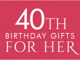 Best 40th Birthday Gift Ideas for Him 40th Birthday Ideas Unusual 40th Birthday Presents for Her