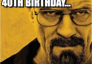 Best 40th Birthday Memes It 39 S Jason 39 S 40th Birthday Breaking Bad Meme On Memegen