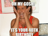 Best 40th Birthday Memes Oh My Gosh It 39 S Your 40th Birthday