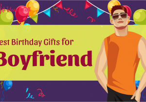 Best Birthday Gifts for Boyfriend Quora 18 Absolutely Great Birthday Gifts for Your Boyfriend