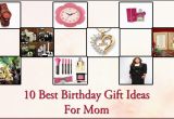 Best Gift for A Mother On Her Birthday 10 Best Birthday Gift Ideas for Mom Birthday Gift Ideas