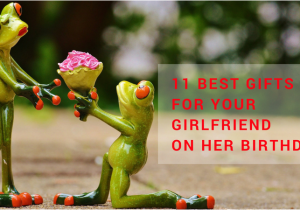 Best Gift for Girl On Her Birthday 11 Best Gifts for Your Girlfriend On Her Birthday Best