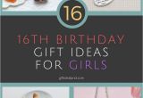 Best Gift for Girl On Her Birthday 16 Unique 16th Birthday Gift Ideas for Girl