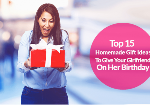 Best Gift for Girlfriend On Her Birthday In India 15 top Homemade Birthday Gift Ideas for Girlfriend