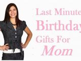 Best Gift for Mom On Her Birthday Last Minute Birthday Gifts for Mom 7 Best Ideas Best