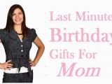 Best Gift for Mother On Her Birthday Last Minute Birthday Gifts for Mom 7 Best Ideas Best