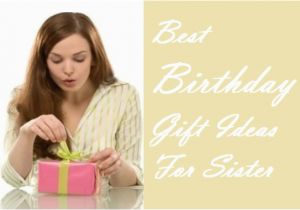 Best Gift for Sister On Her Birthday Best Birthday Gift for Sister From Brother Anniversary