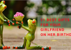 Best Gift for Your Girlfriend On Her Birthday 11 Best Gifts for Your Girlfriend On Her Birthday Best