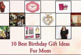 Best Gifts for Mom On Her Birthday 10 Best Birthday Gift Ideas for Mom Birthday Gift Ideas