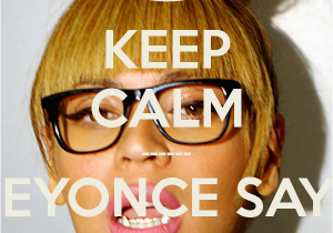 Beyonce Birthday Meme Keep Calm Beyonce Says Happy Birthday Poster Cb