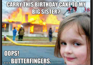 Big Girl Birthday Meme 20 totally Funny Sister Memes We Can All Relate to
