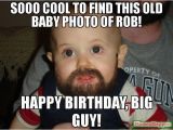 Big Girl Birthday Meme sooo Cool to Find This Old Baby Photo Of Rob Happy