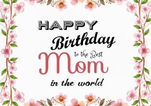 Birthday Card for Mama Best Mom In the World Birthday Wishes for Your Mother
