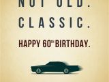 Birthday Cards for 60 Year Old Male Not Old Classic 60th Birthday Wishes