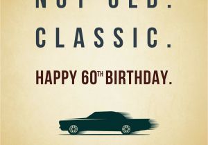 Birthday Cards for 60 Year Old Male Not Old Classic 60th Birthday Wishes