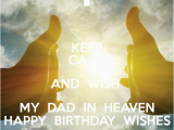 Birthday Cards for Dad In Heaven Keep Calm and Wish My Dad In Heaven Happy Birthday Wishes