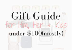 Birthday Gift Ideas for Him Under $100 10 Gift Ideas for Him Her Kids Under 100 Mostly
