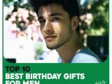 Birthday Gift Ideas for Male Best Friend top 10 Best Birthday Gifts for Men Father Husband