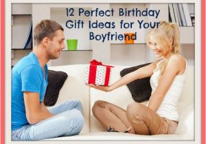 Birthday Gifts for Boyfriend Creative 12 Perfect Birthday Gift Ideas for Your Boyfriend