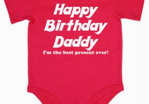 Birthday Gifts for Daddy From Baby Girl Happy Birthday Daddy Baby Grow Boy Girl Babies Clothes