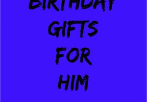 Birthday Gifts for Him 2016 Birthday Gifts for Him totally Tanisha