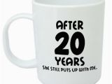 Birthday Gifts for Him 20th after 20 Years She Still Mug 20th Wedding Anniversary