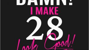 Birthday Gifts for Him 28th Damn I Make 28 Look Good Funny 28th Birthday Gift Funny
