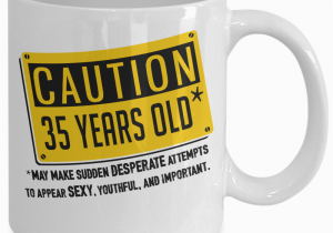 Birthday Gifts for Him 35 35th Birthday Mug Happy 35th Bday Mugs Caution 35