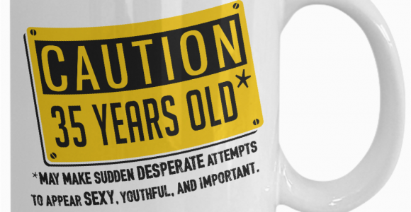 Birthday Gifts for Him 35 35th Birthday Mug Happy 35th Bday Mugs Caution 35