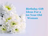 Birthday Gifts for Him Age 60 Birthday Gift Ideas for A 60 Year Old Woman Goody