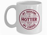 Birthday Gifts for Husband at Walmart My Husband is Hotter Than My Coffee Funny Marriage Coffee