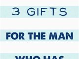 Birthday Gifts for Man that Has Everything 3 Gifts for the Man who Has Everything Savvy Birthday