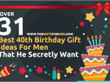 Birthday Gifts for Mens 40th 16 Best 40th Birthday Gift Ideas for Men that He Secretly Want