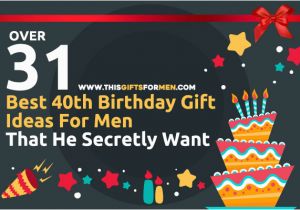 Birthday Gifts for Mens 40th 16 Best 40th Birthday Gift Ideas for Men that He Secretly Want