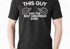 Birthday Gifts for someone Your Dating This Guy Has the Best Girlfriend Ever Funny Gift T Shirt
