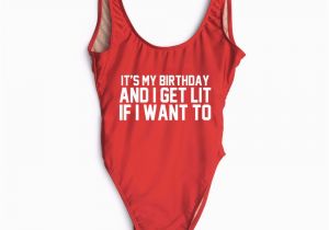 Birthday Girl Bathing Suit It 39 S My Birthday and I Get Lit if I Want to Summer